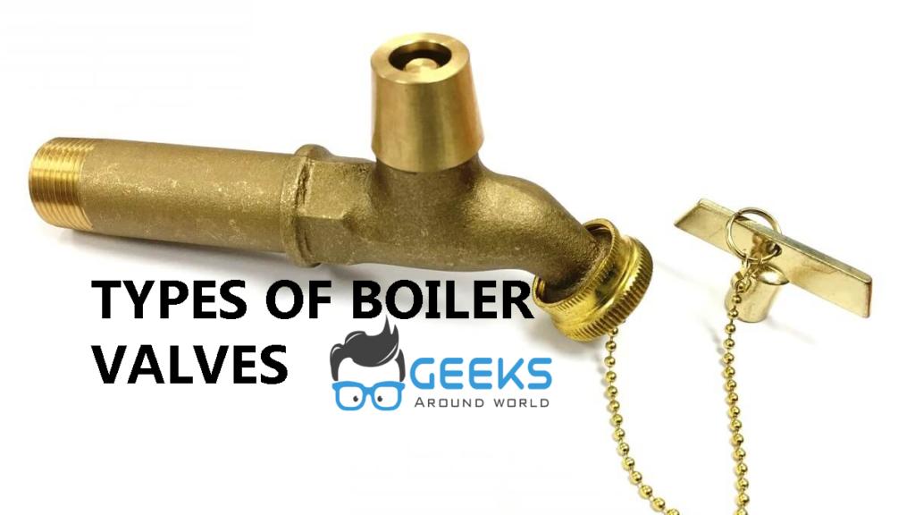 Types Of Boiler Valves Geeks Around World Types Of Boiler Valves Geeks Around World