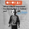 What is more important? Facebook Likes or Followers?