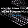You need to know everything about PimpandHost