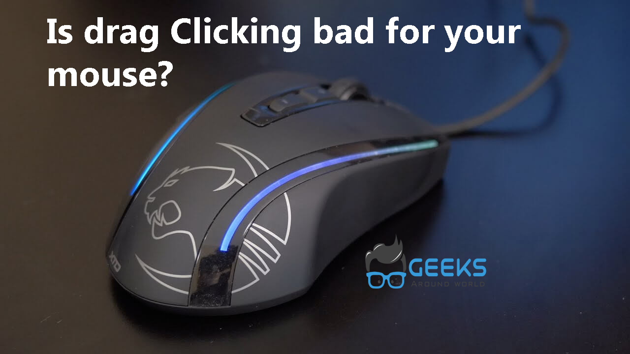 Is drag Clicking bad for your mouse?