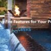 Getting Fire Features for Your Pool
