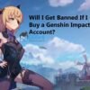 Will I Get Banned If I Buy a Genshin Impact Account?