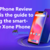 Xone Phone Review What is the guide to buying the smartphone Xone Phone