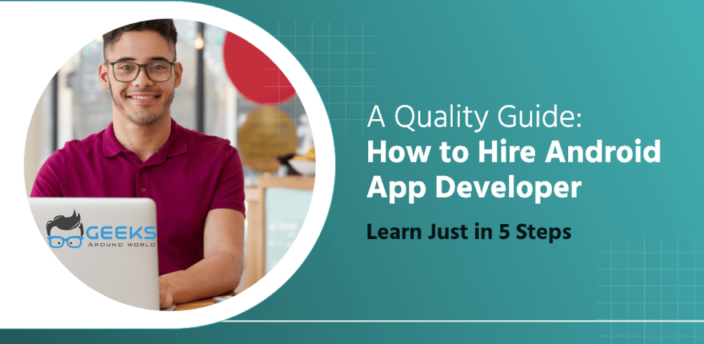 A Quality Guide: How to Hire Android App Developer, Learn Just in 5 ...