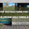 Instructions for Building Your Dream Golf Simulator
